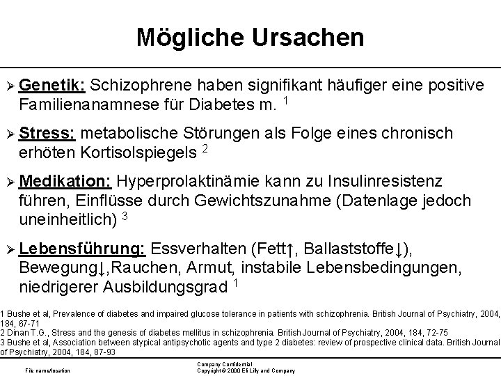 Mögliche Ursachen Ø Genetik: Schizophrene haben signifikant häufiger eine positive Familienanamnese für Diabetes m.