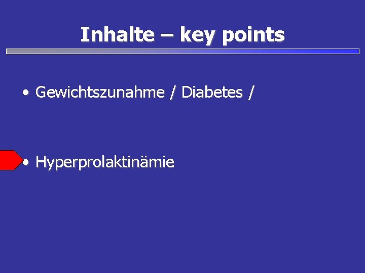 Inhalte – key points • Gewichtszunahme / Diabetes / • Hyperprolaktinämie 