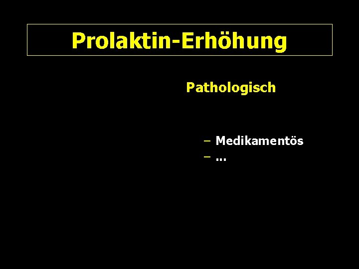Prolaktin-Erhöhung Pathologisch – Medikamentös –. . . 