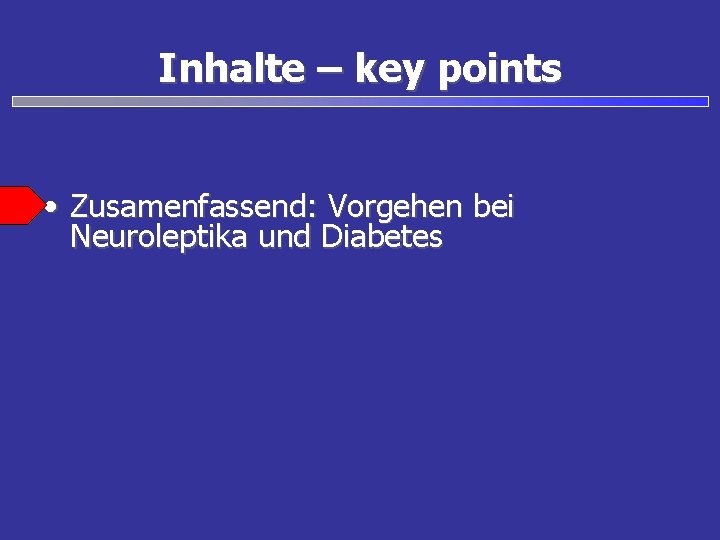 Inhalte – key points • Zusamenfassend: Vorgehen bei Neuroleptika und Diabetes 