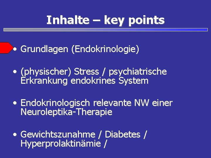 Inhalte – key points • Grundlagen (Endokrinologie) • (physischer) Stress / psychiatrische Erkrankung endokrines