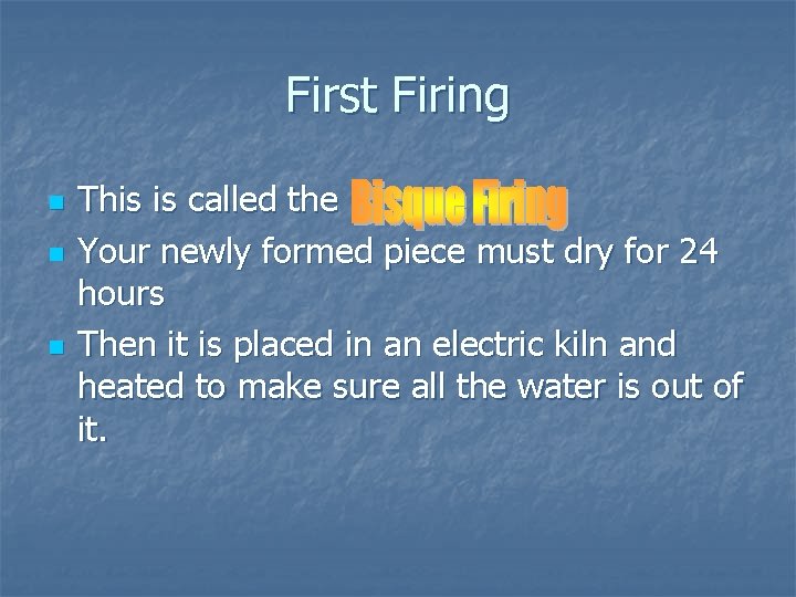 First Firing n n n This is called the Your newly formed piece must First Firing n n n This is called the Your newly formed piece must