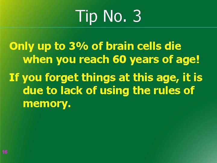 Tip No. 3 Only up to 3% of brain cells die when you reach