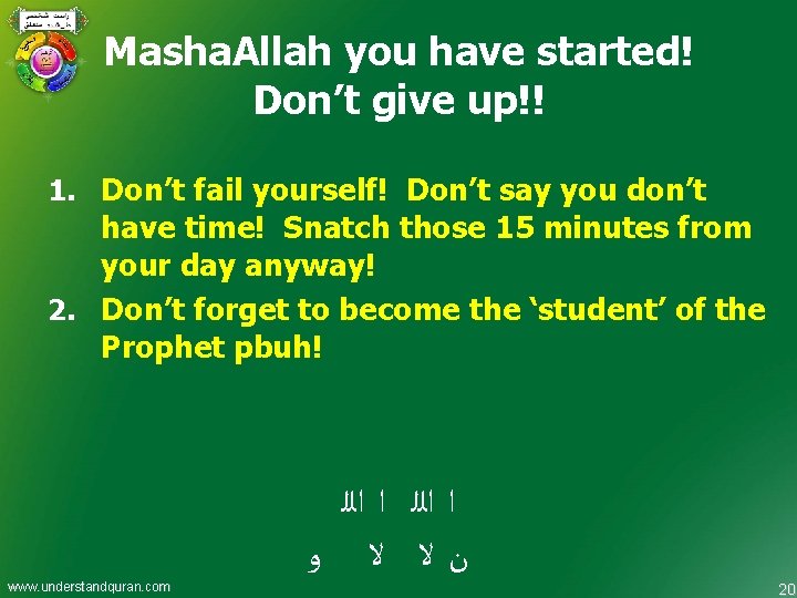 Masha. Allah you have started! Don’t give up!! 1. Don’t fail yourself! Don’t say