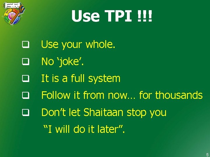 Use TPI !!! q Use your whole. q No ‘joke’. q It is a