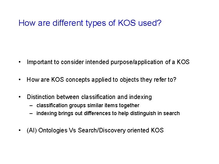 How are different types of KOS used? • Important to consider intended purpose/application of