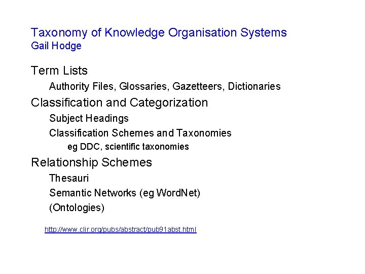 Taxonomy of Knowledge Organisation Systems Gail Hodge Term Lists Authority Files, Glossaries, Gazetteers, Dictionaries