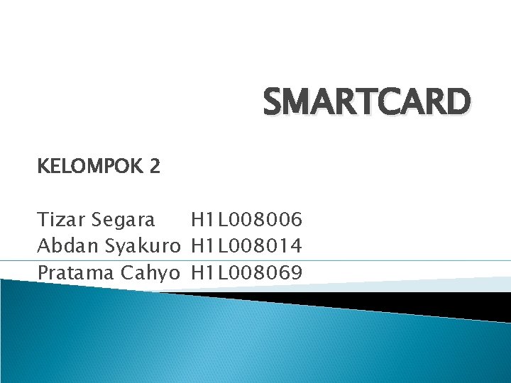 SMARTCARD KELOMPOK 2 Tizar Segara H 1 L 008006 Abdan Syakuro H 1 L