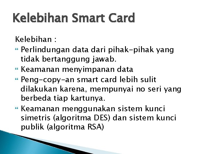 Kelebihan Smart Card Kelebihan : Perlindungan data dari pihak-pihak yang tidak bertanggung jawab. Keamanan