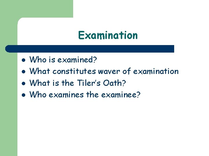 Examination l l Who is examined? What constitutes waver of examination What is the