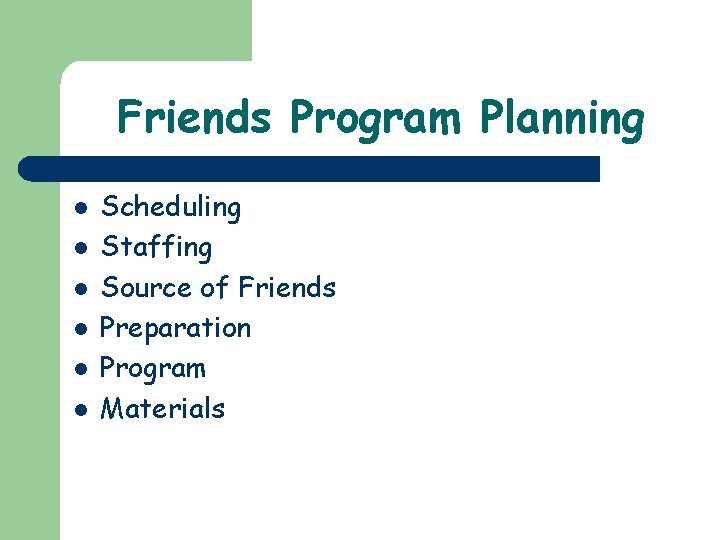 Friends Program Planning l l l Scheduling Staffing Source of Friends Preparation Program Materials