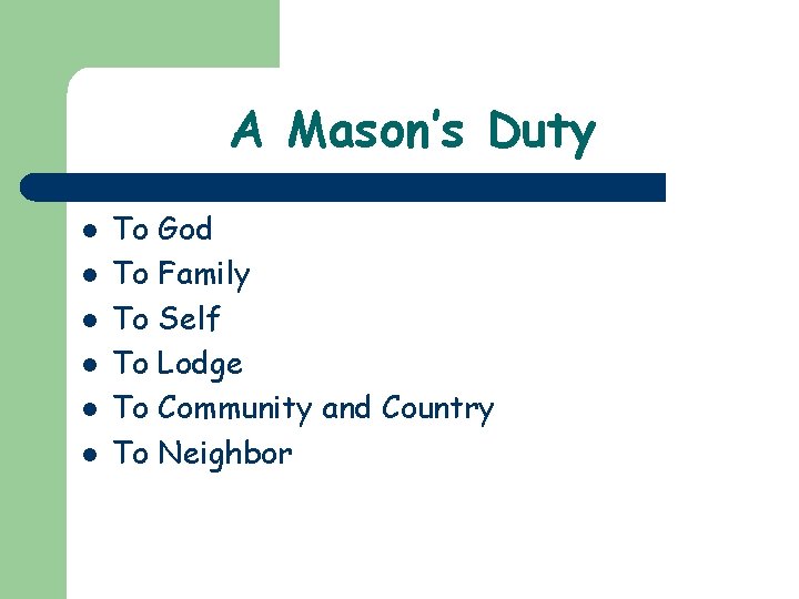 A Mason’s Duty l l l To God To Family To Self To Lodge