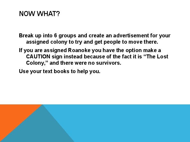 NOW WHAT? Break up into 6 groups and create an advertisement for your assigned