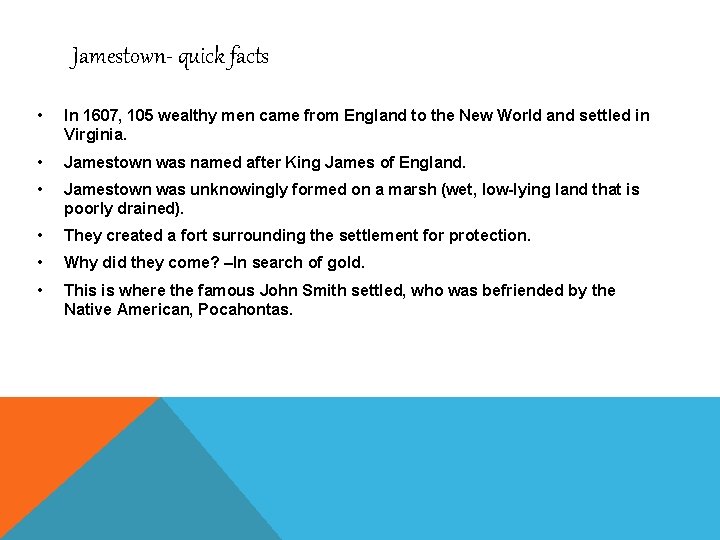 Jamestown- quick facts • In 1607, 105 wealthy men came from England to the