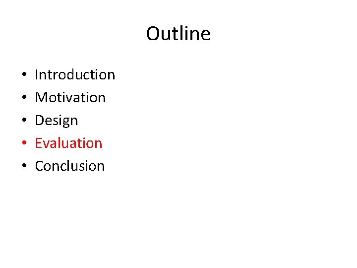 Outline • • • Introduction Motivation Design Evaluation Conclusion 