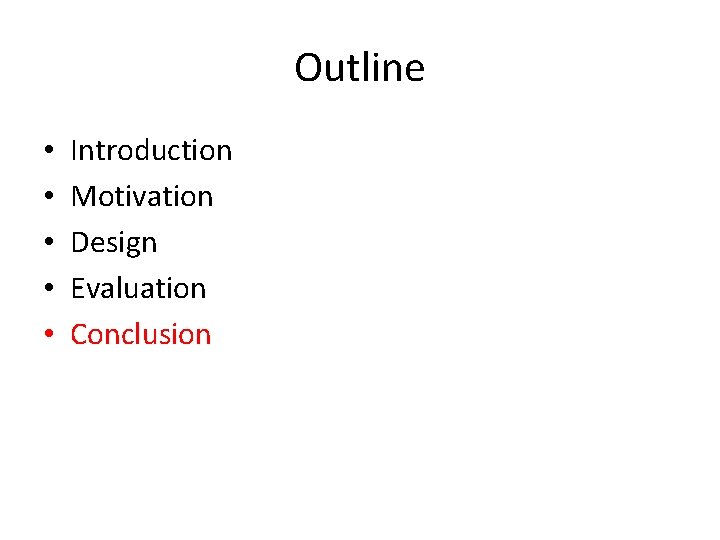 Outline • • • Introduction Motivation Design Evaluation Conclusion 