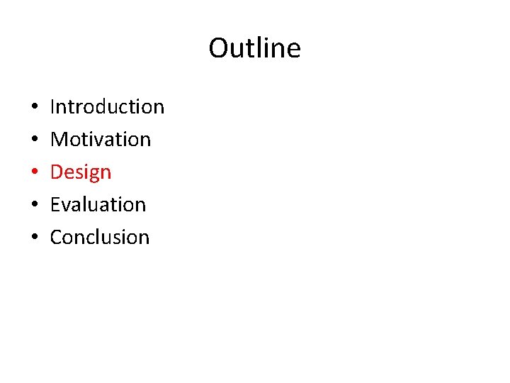 Outline • • • Introduction Motivation Design Evaluation Conclusion 