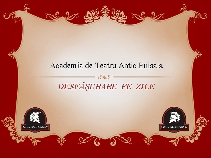 Academia de Teatru Antic Enisala DESFĂŞURARE PE ZILE 