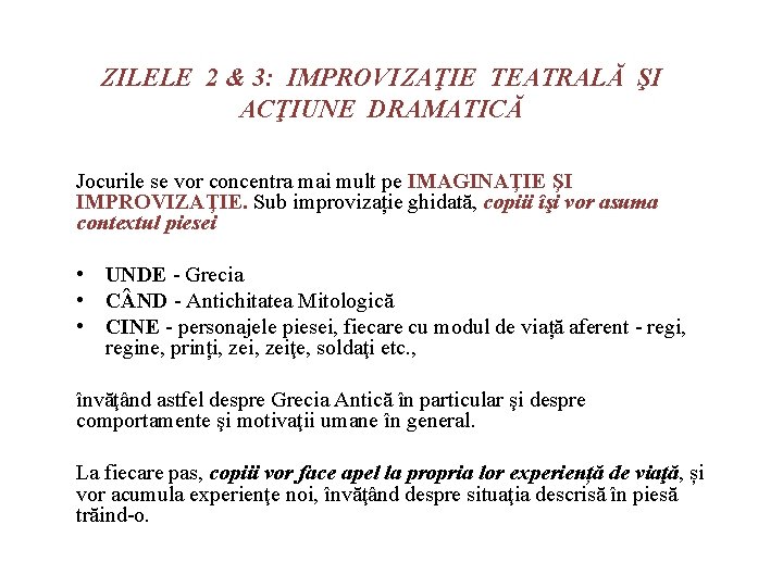 ZILELE 2 & 3: IMPROVIZAŢIE TEATRALĂ ŞI ACŢIUNE DRAMATICĂ Jocurile se vor concentra mai