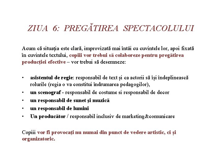 ZIUA 6: PREGĂTIREA SPECTACOLULUI Acum că situația este clară, improvizată mai întâi cu cuvintele