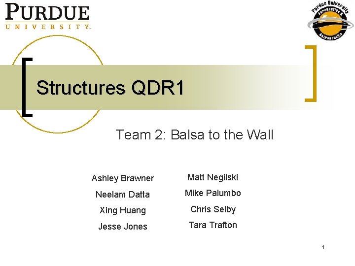 Structures QDR 1 Team 2: Balsa to the Wall Ashley Brawner Matt Negilski Neelam