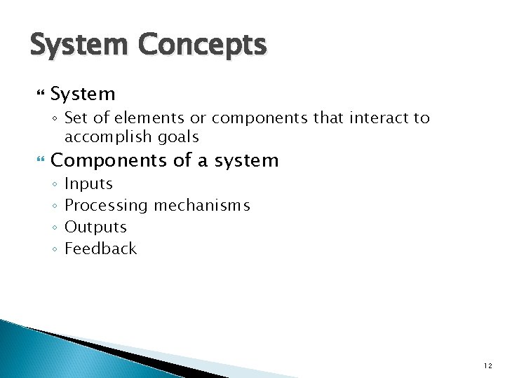 System Concepts System ◦ Set of elements or components that interact to accomplish goals