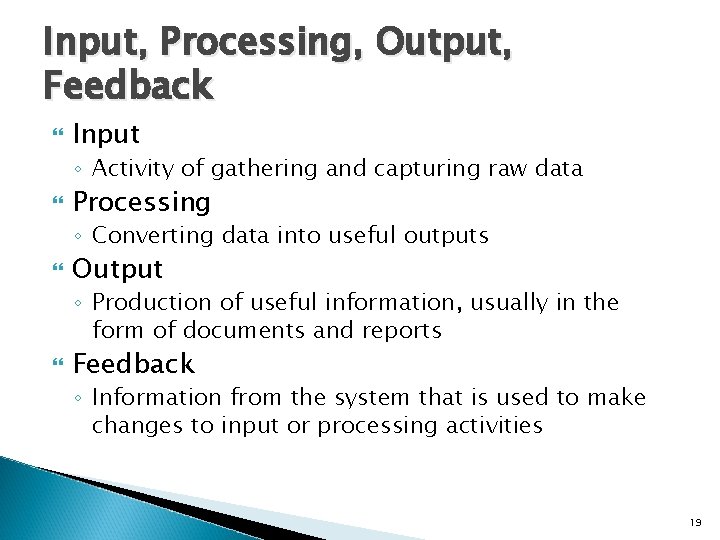 Input, Processing, Output, Feedback Input ◦ Activity of gathering and capturing raw data Processing