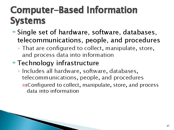 Computer-Based Information Systems Single set of hardware, software, databases, telecommunications, people, and procedures ◦