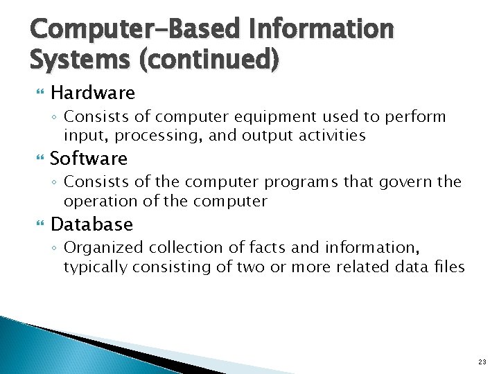 Computer-Based Information Systems (continued) Hardware ◦ Consists of computer equipment used to perform input,