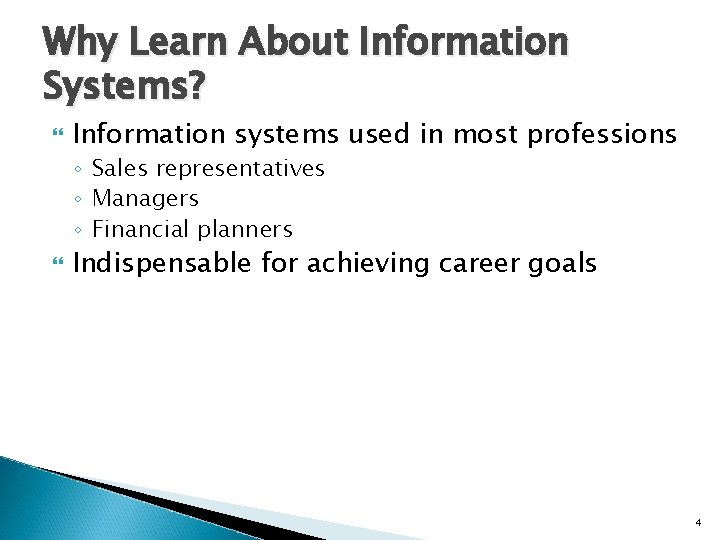 Why Learn About Information Systems? Information systems used in most professions ◦ Sales representatives