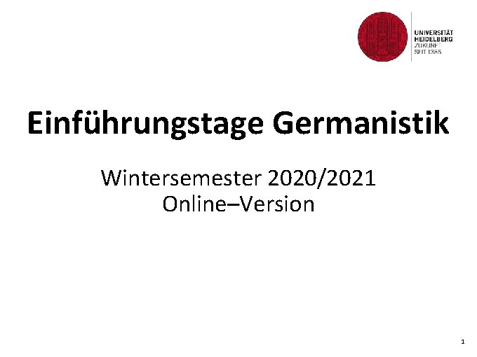 Einführungstage Germanistik Wintersemester 2020/2021 Online–Version 1 