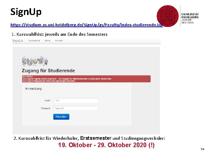 Sign. Up https: //studium. as. uni-heidelberg. de/Sign. Up/gs/Faculty/index-studierende. jsp 1. Kurswahlfrist: jeweils am Ende