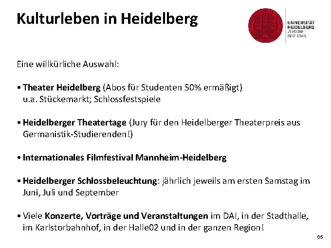 Kulturleben in Heidelberg Eine willkürliche Auswahl: • Theater Heidelberg (Abos für Studenten 50% ermäßigt)