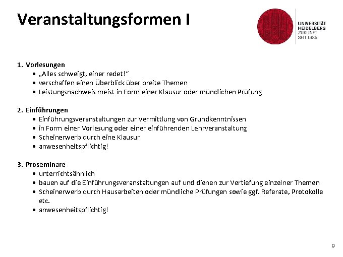 Veranstaltungsformen I 1. Vorlesungen • „Alles schweigt, einer redet!“ • verschaffen einen Überblick über