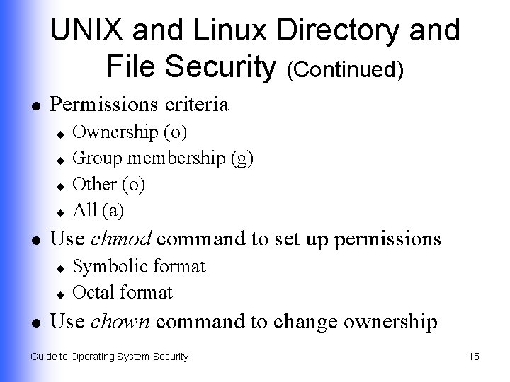 UNIX and Linux Directory and File Security (Continued) l Permissions criteria Ownership (o) u