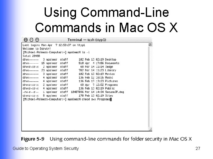 Using Command-Line Commands in Mac OS X Guide to Operating System Security 27 