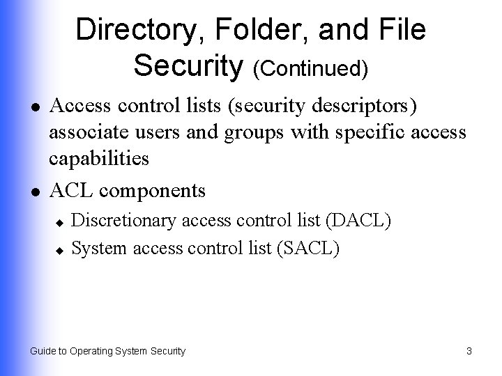 Directory, Folder, and File Security (Continued) l l Access control lists (security descriptors) associate