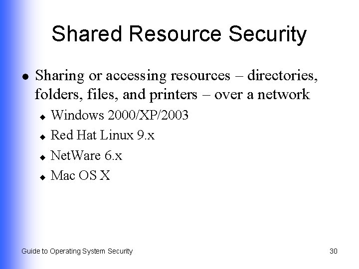 Shared Resource Security l Sharing or accessing resources – directories, folders, files, and printers
