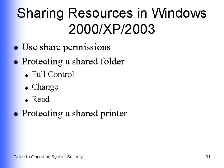 Sharing Resources in Windows 2000/XP/2003 l l Use share permissions Protecting a shared folder
