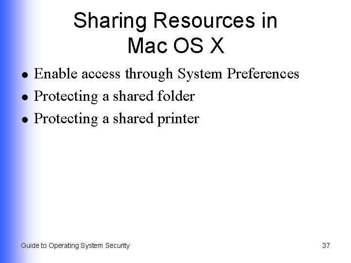 Sharing Resources in Mac OS X l l l Enable access through System Preferences