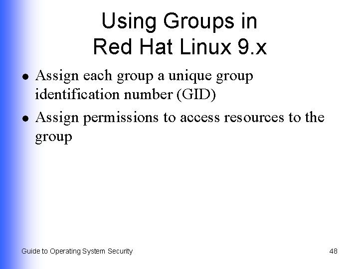 Using Groups in Red Hat Linux 9. x l l Assign each group a