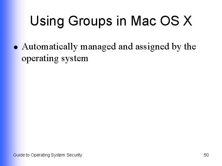 Using Groups in Mac OS X l Automatically managed and assigned by the operating