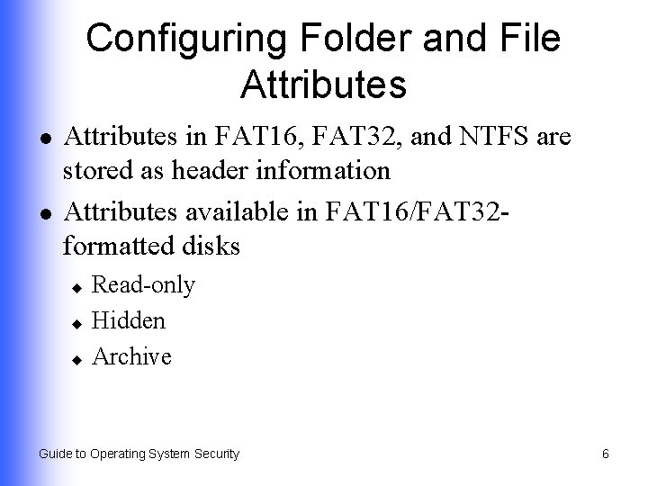 Configuring Folder and File Attributes l l Attributes in FAT 16, FAT 32, and