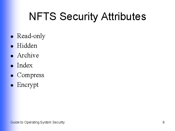 NFTS Security Attributes l l l Read-only Hidden Archive Index Compress Encrypt Guide to