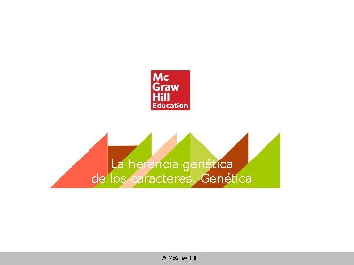La herencia genética de los caracteres. Genética © Mc. Graw-Hill 
