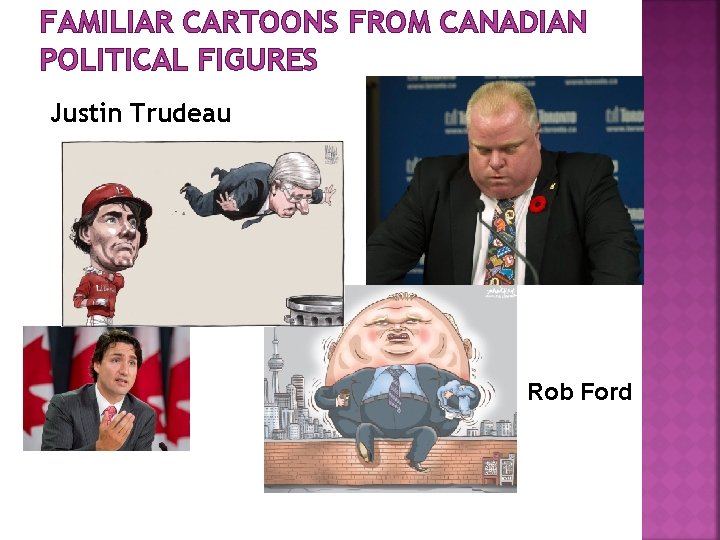 FAMILIAR CARTOONS FROM CANADIAN POLITICAL FIGURES Justin Trudeau Rob Ford 