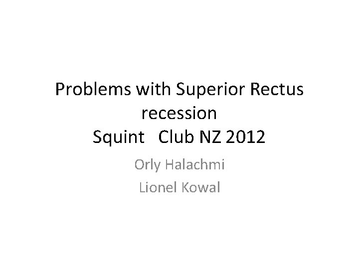 Problems with Superior Rectus recession Squint Club NZ 2012 Orly Halachmi Lionel Kowal 