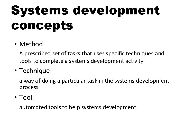 Systems development concepts • Method: A prescribed set of tasks that uses specific techniques