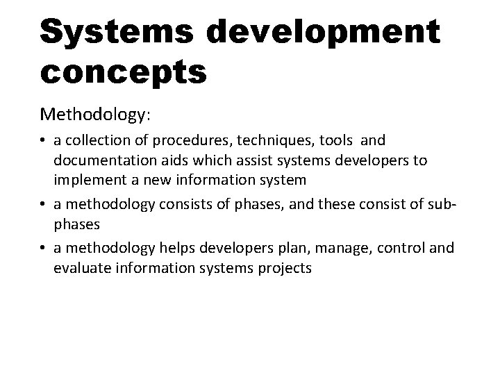 Systems development concepts Methodology: • a collection of procedures, techniques, tools and documentation aids