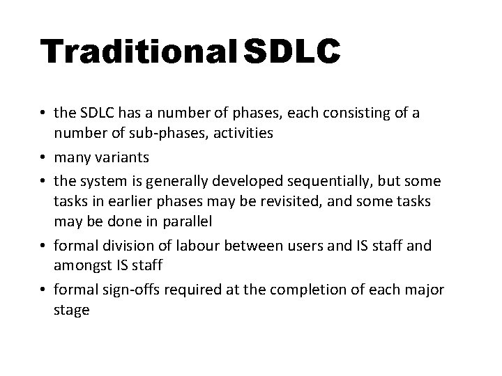 Traditional SDLC • the SDLC has a number of phases, each consisting of a